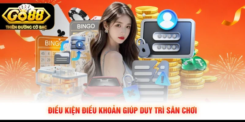 Điều kiện điều khoản giúp duy trì sân chơi