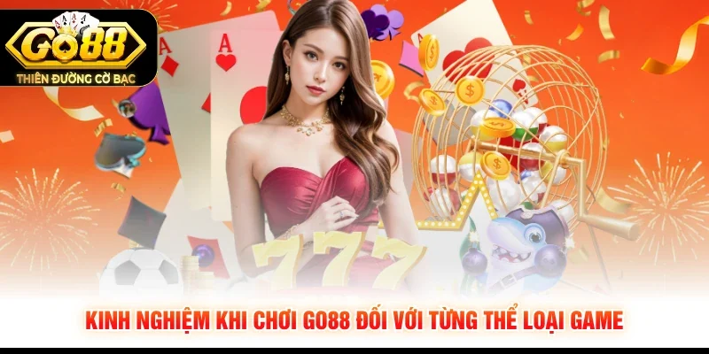 Kinh nghiệm khi chơi GO88 đối với từng thể loại game