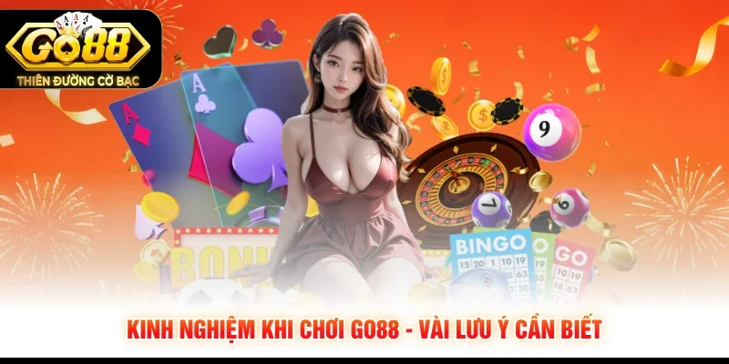 Kinh nghiệm khi chơi GO88 - Vài lưu ý cần biết