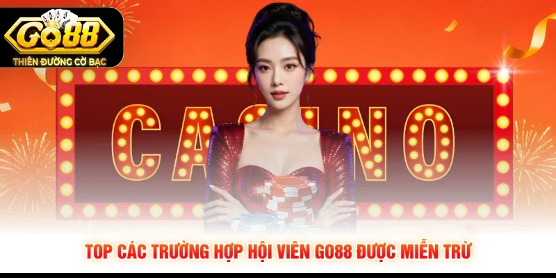 Top các trường hợp hội viên GO88 được miễn trừ