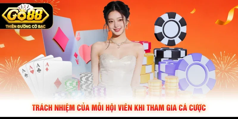 Trách nhiệm của mỗi hội viên khi tham gia cá cược